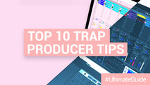 Loopmasters top 10 trap producer tips