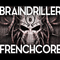 4 the braindrillersz frenchcore review
