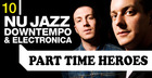 Part Time Heroes Nu Jazz Downtempo and Electronica