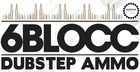 6Blocc - Dubstep Ammo