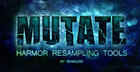 Mutate: Harmor Resampling Tools