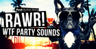 RAWR! - WTF Party Sounds