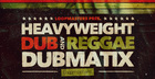 Dubmatix Presents - Heavyweight Dub & Reggae