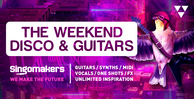 Singomakers the weekend disco guitars guitars synths vocals one shots fx midi unlimited inspiration 1000 512