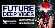 Singomakers future deep vibes future house vibes fx deep synths voices punchy basses drums unlimited inspiration 1000 512
