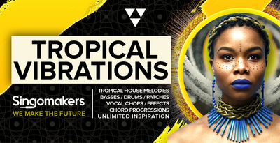 Singomakers tropical vibrations tropical house melodies basses drums patches vocal chops effects chord progressions unlimited inspiration 1000 512