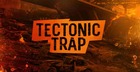 Tectonic Trap