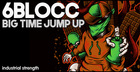 6Blocc – Big Time Jump Up