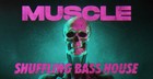 Muscle Shuffling Bass House