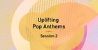 Uplifting Pop Anthems Session 2