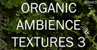 Organic Ambience and Textures 3