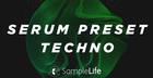 Samplelife - Serum Preset Techno 