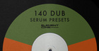 140 Dub - Serum Presets