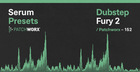 Dubstep Fury 2 - Serum Presets