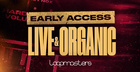 Early Access - Live & Organic