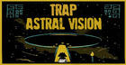 Trap Astral Vision