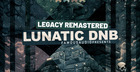 Legacy Remastered: Lunatic DnB
