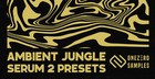Ambient Jungle - Serum 2 Presets
