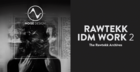 Rawtekk IDM Work 2