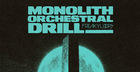 Monolith Orchestral Drill